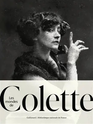 Les mondes de Colette : exposition, Paris, Bibliothèque nationale de France, du 23 septembre 2025 au 18 janvier 2026
