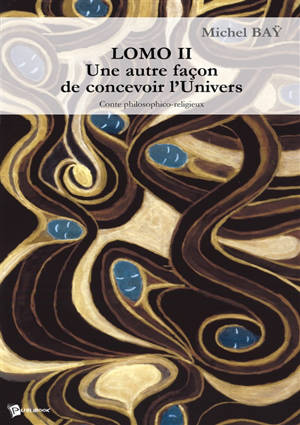 Lomo ii. une autre façon de concevoir l'univers : Conte philosophico-religieux