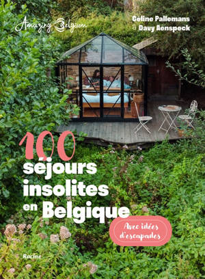100 séjours insolites en Belgique : avec idées d'escapades