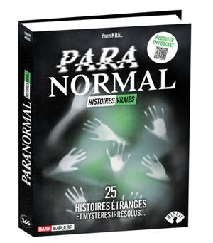 Paranormal : histoires vraies : 25 histoires étranges et mystères irrésolus
