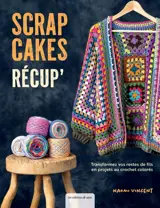 Scrap cakes récup' : transformez vos restes de fils en projets au crochet colorés