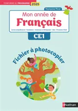 Mon année de français CE1 : lecture-compréhension, vocabulaire, grammaire et orthographe, oral, production d'écrit : fichier à photocopier, conforme au programme 2025