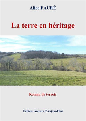 La terre en héritage : roman de terroir