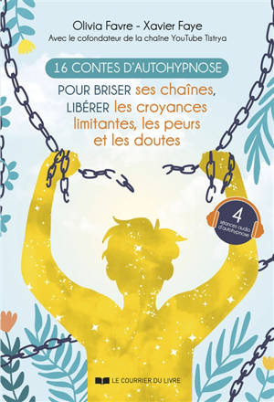 16 contes d'autohypnose pour briser ses chaînes, libérer les croyances limitantes, les peurs et les doutes