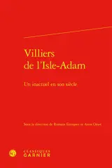 Villiers de l'Isle-Adam : un inactuel en son siècle