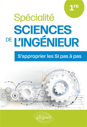 Spécialité sciences de l'ingénieur 1re : s'approprier les SI pas à pas