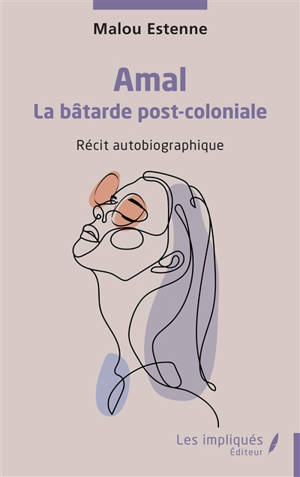 Amal : la bâtarde post-coloniale : récit autobiographique