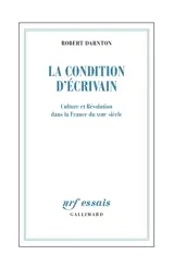 La condition d'écrivain : culture et Révolution dans la France du XVIIIe siècle