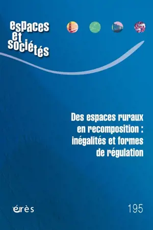 Espaces et sociétés, n° 195. Des espaces ruraux en recomposition : inégalités et formes de régulation