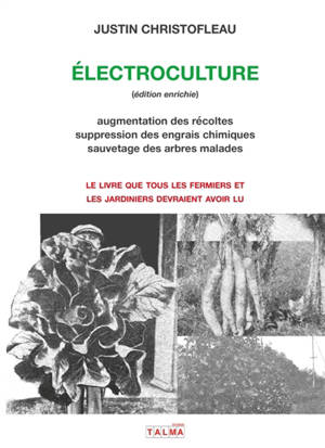 Electroculture (édition enrichie) : Augmentation des récoltes, suppression des engrais chimiques