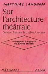 Sur l'architecture théâtrale : Genève, Rennes, Bruxelles, Lascaux : le rapport Langhoff et autres textes