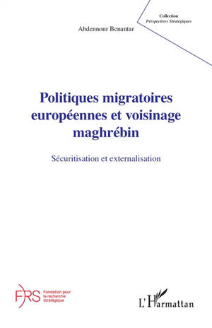 Politiques migratoires européennes et voisinage maghrébin : sécuritisation et externalisation