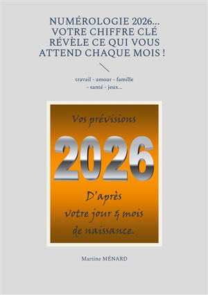 Numérologie 2026... Votre chiffre CLE révèle ce qui vous attend chaque mois ! : travail : amour - famille - santé - jeux...