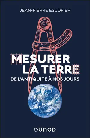 Mesurer la Terre : de l'Antiquité à nos jours