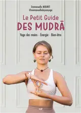 Le petit guide des mudras : yoga des mains, exercices, relaxation