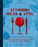 Le grand cours des accords mets & vins : 100 leçons pour réaliser des accords gourmands comme un expert