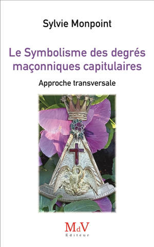 Le symbolisme des degrés maçonniques capitulaires : approche transversale