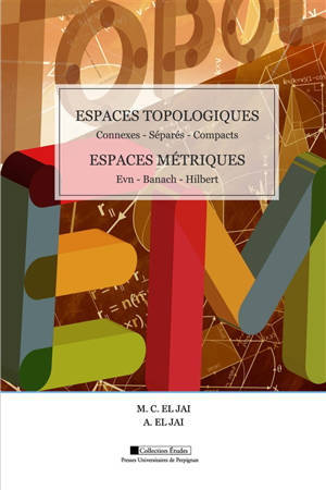 Espaces topologiques, connexes, séparés, compacts : espaces métriques, EVN, Banach, Hilbert