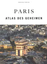 Paris : Atlas des Geheimen