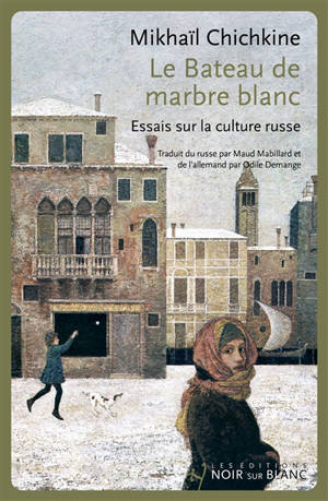 Le bateau de marbre blanc : essais sur la culture russe