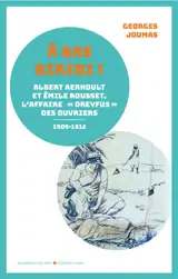 A bas Biribi ! : Albert Aernoult et Emile Rousset, l'affaire Dreyfus des ouvriers : 1909-1912