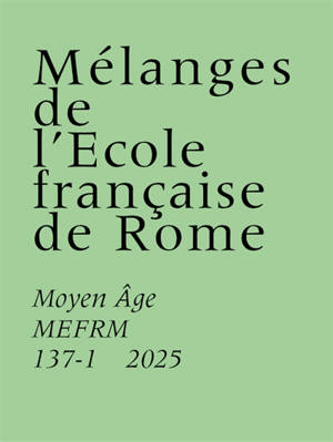 Mélanges de l'Ecole française de Rome, Moyen Age, n° 137-1