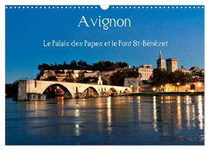 Avignon Le Palais des Papes et le Pont St-Bénézet (Calendrier mural 2026 DIN A3 vertical), CALVENDO calendrier mensuel : Avignon, au cœur de la Provence, ville mondialement connue pour son pont, son palais et son festival de théâtre.