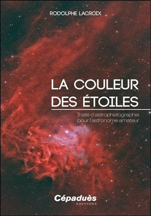 La couleur des étoiles : traité d’astrophotographie pour l’astronome amateur