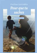 Pour que tu saches : Récit de vie