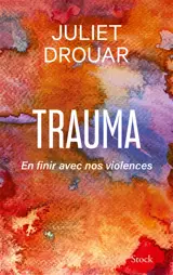 Trauma : en finir avec nos violences