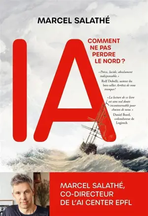 Intelligence artificielle : comment ne pas perdre le nord ? : guide pour comprendre l'IA