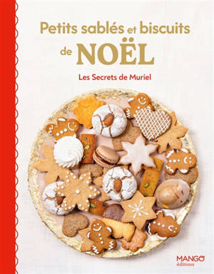 Petits sablés et biscuits de Noël : 25 recettes faciles : les grands classiques et des biscuits originaux