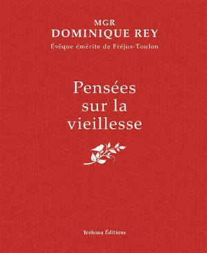Pensées sur la vieillesse : la maturité, la sagesse, le temps, l'offrande, la souffrance, la mort, l'espérance, la joie, la foi, l'éternité