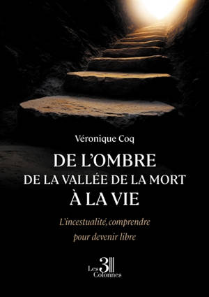 De l'ombre de la vallée de la mort à la vie : L'incestualité, comprendre pour devenir libre