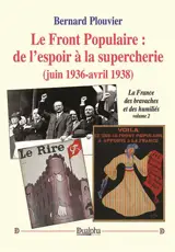 Le Front Populaire : de l’espoir à la supercherie (juin 1936-avril 1938) : La France des bravaches et des humiliés (volume 2)