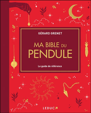 Ma bible du pendule : le guide de référence