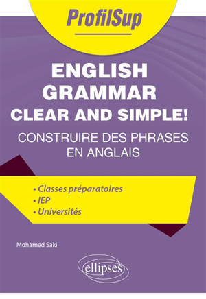 English grammar clear and simple! : construire des phrases en anglais : classes préparatoires, IEP, universités