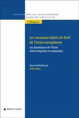Les nouveaux objets du droit de l'Union européenne : les dynamiques de l'Union entre intégration et coopération