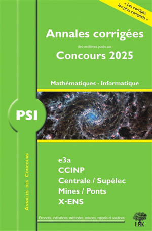 Mathématiques, informatique PSI : annales corrigées des problèmes posés aux concours 2025 : e3a, CCINP, Centrale-Supélec, Mines-Ponts, X-ENS