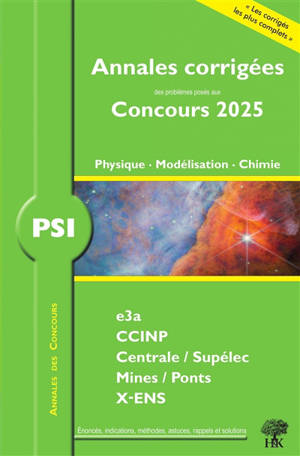 Physique, modélisation, chimie PSI : annales corrigées des problèmes posés aux concours 2025 : e3a, CCINP, Centrale-Supélec, Mines-Ponts, X-ENS, nouveaux programmes