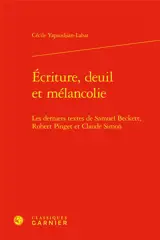 Ecriture, deuil et mélancolie : les derniers textes de Samuel Beckett, Robert Pinget et Claude Simon