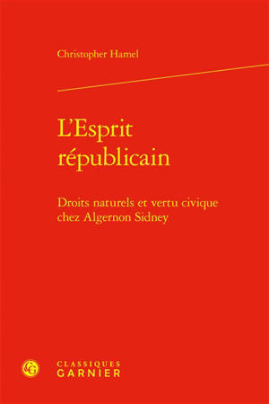 L'esprit républicain : droits naturels et vertu civique chez Algernon Sidney