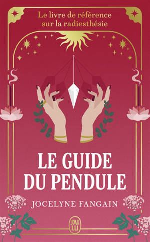 Le guide du pendule : initiez-vous à la radiesthésie, la science des ondes