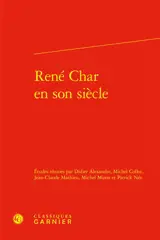 René Char et son siècle : actes du colloque international organisé à la BNF du 13 au 15 juin 2007