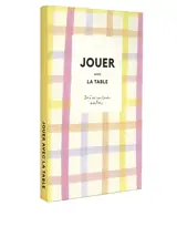 Jouer avec la table : 10 DIY pour savourer et célébrer le quotidien