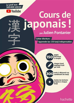 Cours de japonais ! : cahier d'écriture : apprendre les 150 kanji indispensables