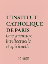 L'Institut catholique de Paris : une aventure intellectuelle et spirituelle