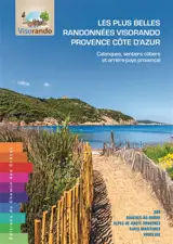Les plus belles randonnées Visorando Provence Côte d'Azur : calanques, sentiers côtiers et arrière-pays provençal : Var, Bouches-du-Rhône, Alpes-de-Haute-Provence, Alpes Maritimes, Vaucluse