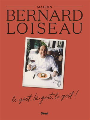 Maison Bernard Loiseau : le goût, le goût, le goût !