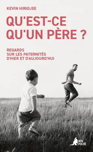 Qu'est-ce qu'un père ? : regards sur les paternités d'hier et d'aujourd'hui